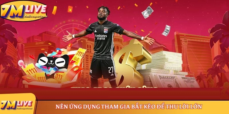 Nên ứng dụng tham gia bắt kèo để thu lời lớn